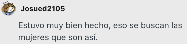 Josued2105: 'Estuvo muy bien hecho, eso se buscan las mujeres que son así.'